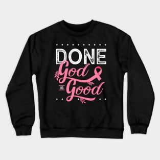 Chemotherapy and Chemo Radiation or Done God is Good Crewneck Sweatshirt